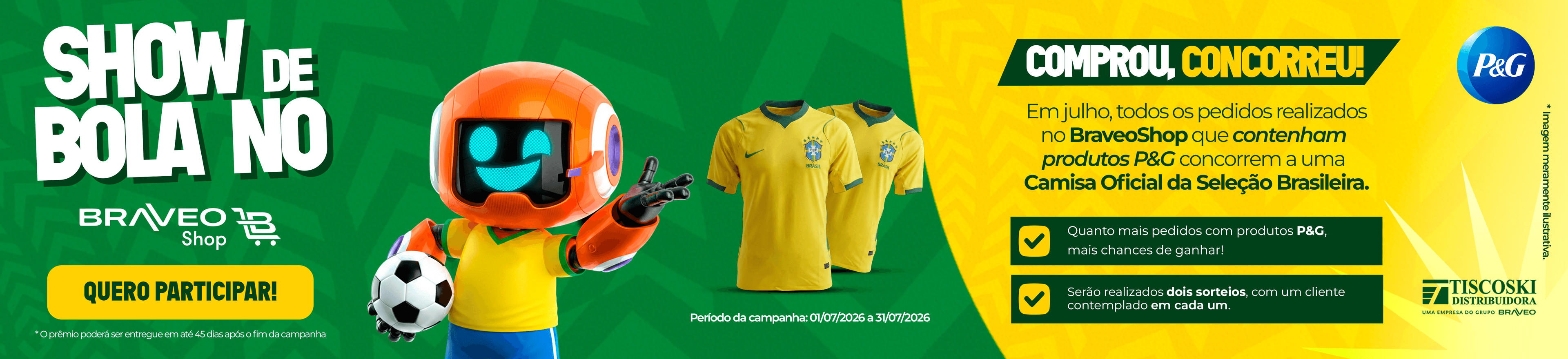 Show de Bola no Braveo Shop, compre produtos P&G e ganhe uma camisa oficial da seleção Brasileira.